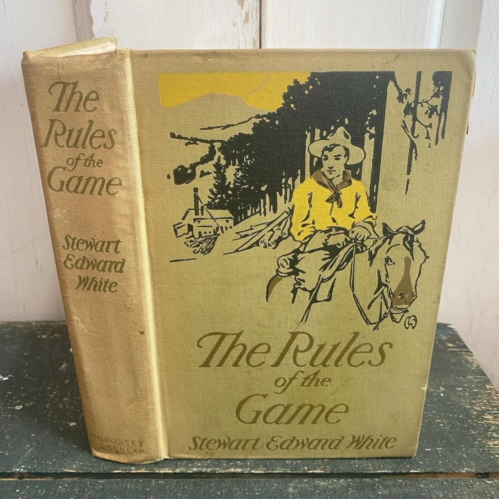The‎ Rules of the Game by Stewart Edward White 1910 HC Book Illustrated